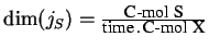 $\dim(j_S) = \frac{\mbox{\footnotesize C-mol S}}
{\mbox{\footnotesize time} \, . \,\mbox{\footnotesize C-mol X}}$
