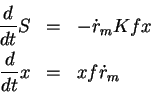 \begin{eqnarray*}\frac{d} {dt} S & = & - \dot{r}_m K f x\\
\frac{d} {dt} x & = & x f \dot{r}_m
\end{eqnarray*}