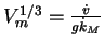 $V_m^{1/3} = \frac{\dot{v}} {g
\dot{k}_M}$