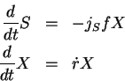 \begin{eqnarray*}\frac{d} {dt} S & = & - j_S f X\\
\frac{d} {dt} X & = & \dot{r} X
\end{eqnarray*}