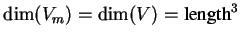 $\dim(V_m) = \dim(V) = \mbox{length}^3$