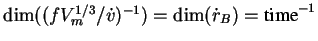 $\dim((f
V_m^{1/3}/\dot{v})^{-1}) = \dim(\dot{r}_B) = \mbox{time}^{-1}$